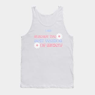 I am already the best version of me Tank Top